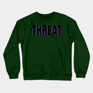 Threats Crewneck Sweatshirt